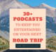 30+ Podcasts to Keep You Entertained on Your Next Road Trip